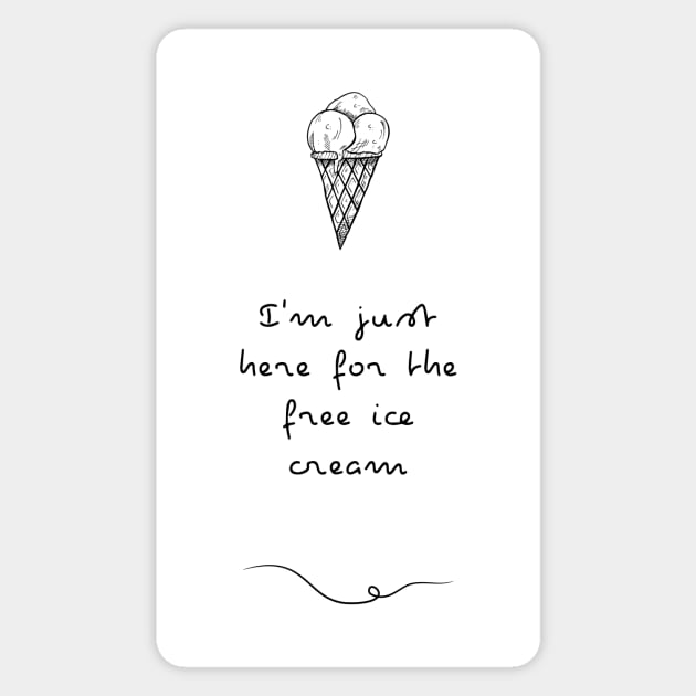 I'm just here for the free Ice Cream | Ice cream lover gift Magnet by Food in a Can